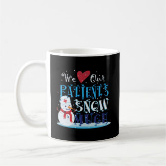 We Love Our Patients Snow Much Nurse Doctor Christ Coffee Mug