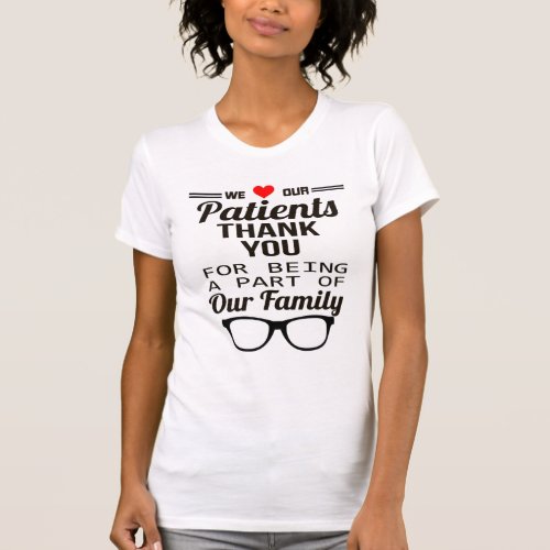 We love our patients thank you for being a part of T_Shirt