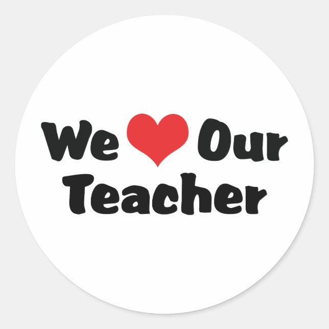 We Love Our Teacher Classic Round Sticker (Front)