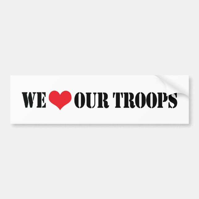 We Love Our Troops Bumper Sticker (Front)