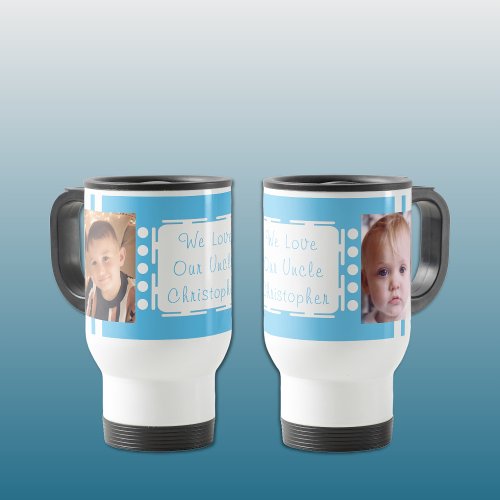 We love our Uncle photos blue Travel Mug