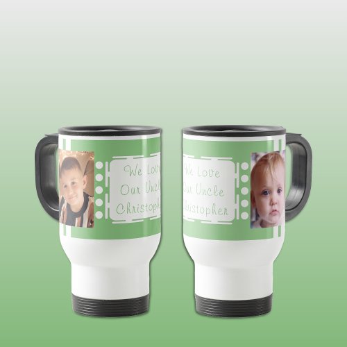 We love our Uncle photos green Travel Mug