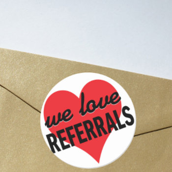 We Love Referrals Business Message Classic Round Sticker by SayWhatYouLike at Zazzle