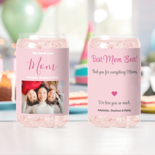 We Love You Best Mom Ever Pink Photo Names Custom Can Glass