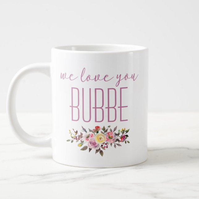 We Love You Bubbe Pink Floral Giant Coffee Mug (Left)