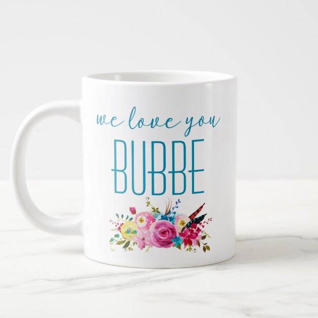 We Love You Bubbe Teal Pink Floral Giant Coffee Mug (Left)