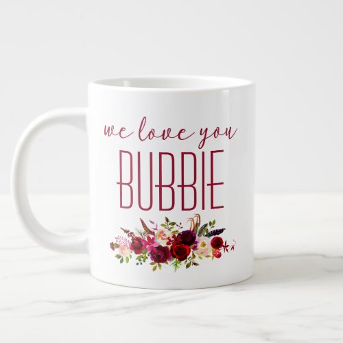 We Love You Bubbie Burgundy Floral Giant Coffee Mug