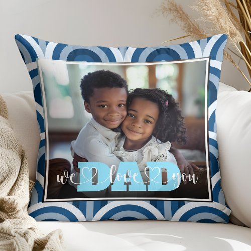 We Love You Dad Blue Art Deco Custom Photo Throw Pillow