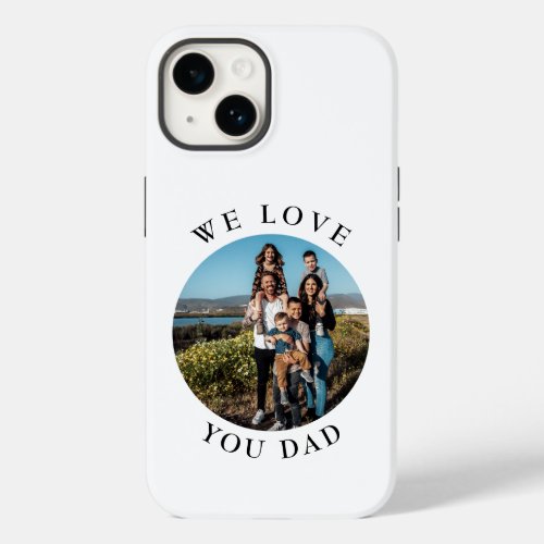 We Love You Dad Circle Photo Case_Mate iPhone 14 Case