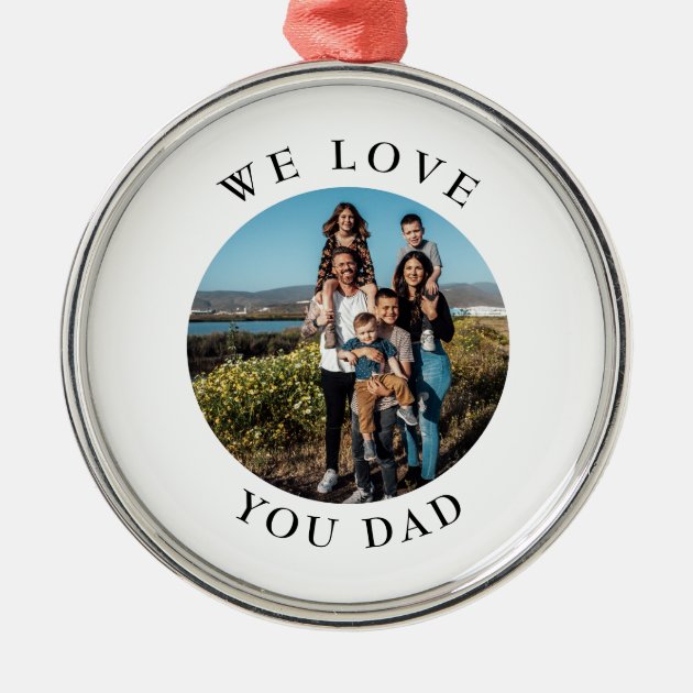We Love You Dad Circle Photo Metal Ornament