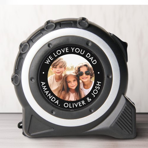 We love you dad fathers day black white photo tape measure