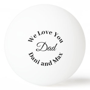 We Love You Dad  Father's Day Gol Ping Pong Ball