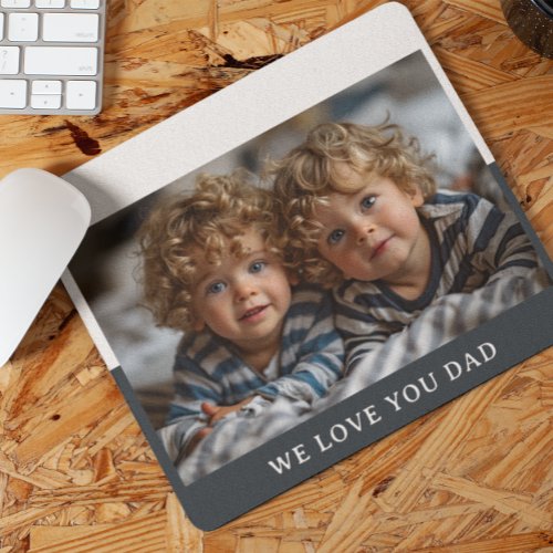 We Love You Dad  Photo Mouse Pad