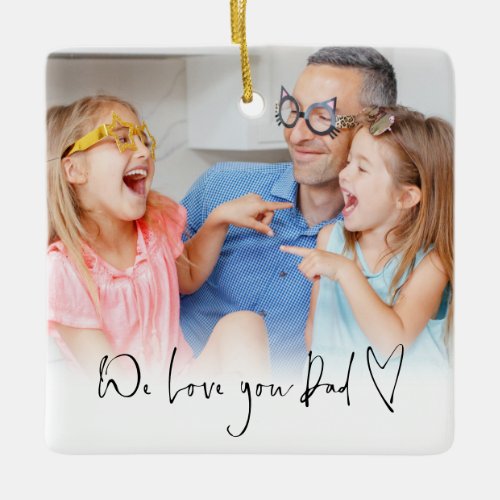 We Love You Dad Script Name Informal Photo Overlay Ceramic Ornament