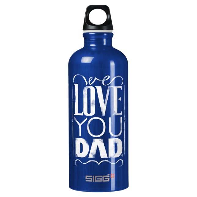 We Love You Dad! Water Bottle (Front)