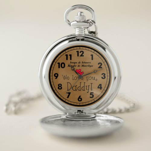 We love you Daddy Childrens names Pocket Watch