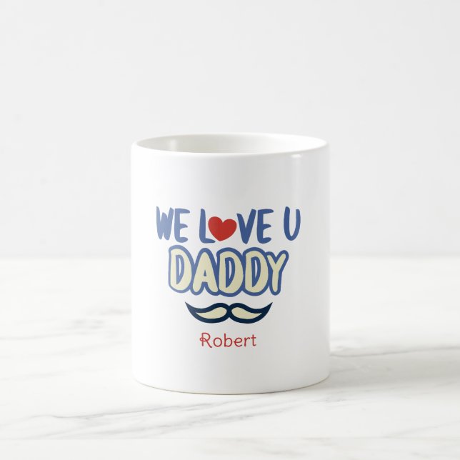 ''We Love You Daddy '' Custom Birthday Daddy Coffee Mug (Center)