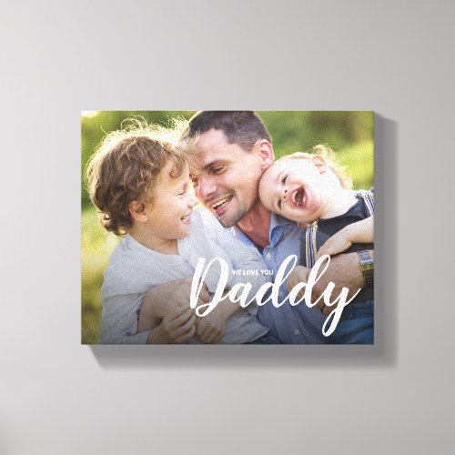 We Love You Daddy Custom Photo Canvas Print