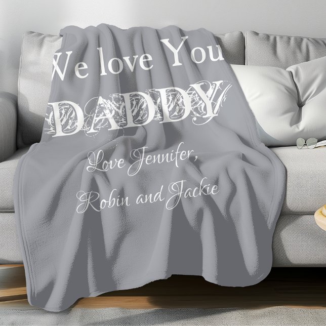 'We Love You Daddy' from...  Soft Gray & White Fleece Blanket ('We Love You DADDY' comfy grey fleece blanket.)