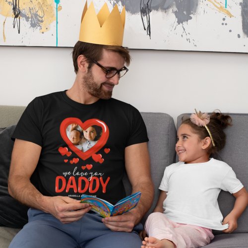 We Love You Daddy Heart Photo T_Shirt