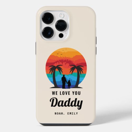 WE LOVE YOU DADDY iPhone 14 PRO MAX CASE