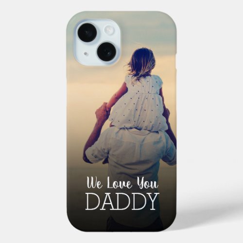 We Love You Daddy Personalized Fathers Day Photo iPhone 15 Case