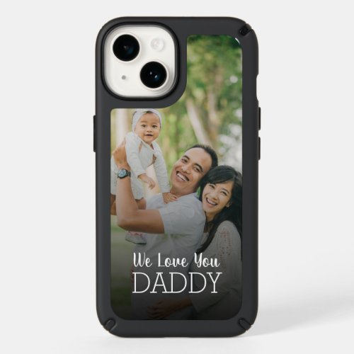 We Love You Daddy Personalized Fathers Day Photo Speck iPhone 14 Case