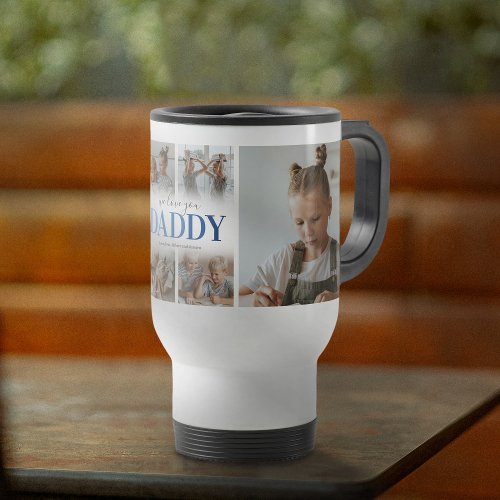 We Love You Daddy Photo Collage Travel Mug