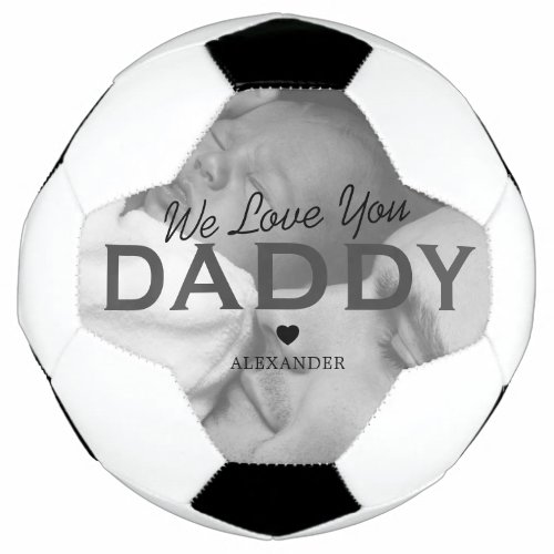 We Love You Daddy Photo Soccer Ball