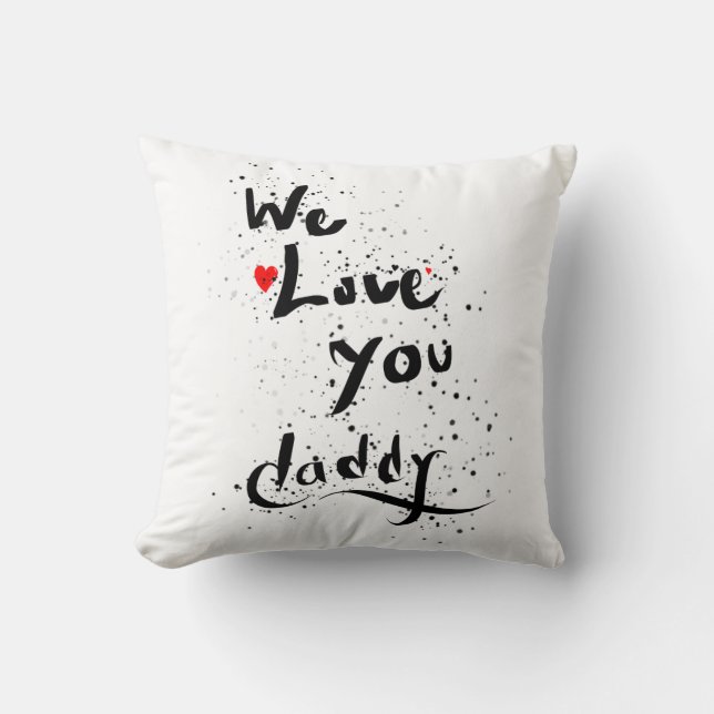 We love you,  daddy throw pillow (Front)