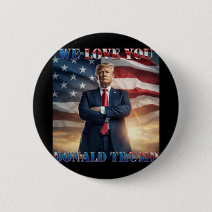 We Love You Donald Trump Button