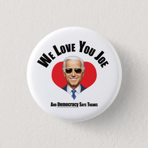 We Love You Joe _ And Democracy Says Thanks Button