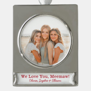 We Love You Meemaw Photo Silver Plated Banner Orna Ornament