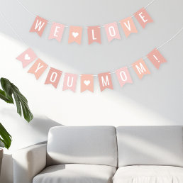 We Love You Mom Blush Pink Mothers Day Bunting Flags