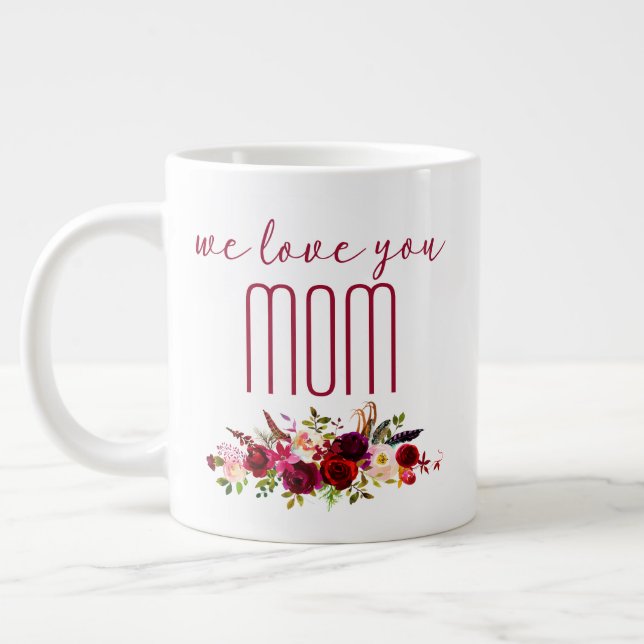 We Love You Mom Burgundy Floral Giant Coffee Mug (Left)