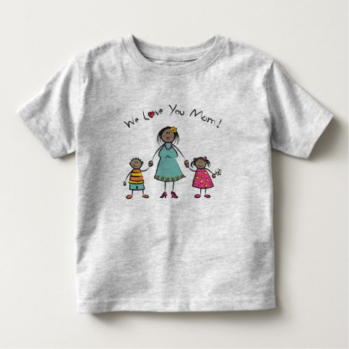 We Love You Mom Cartoon Family Happy Mothers Day Toddler T_shirt