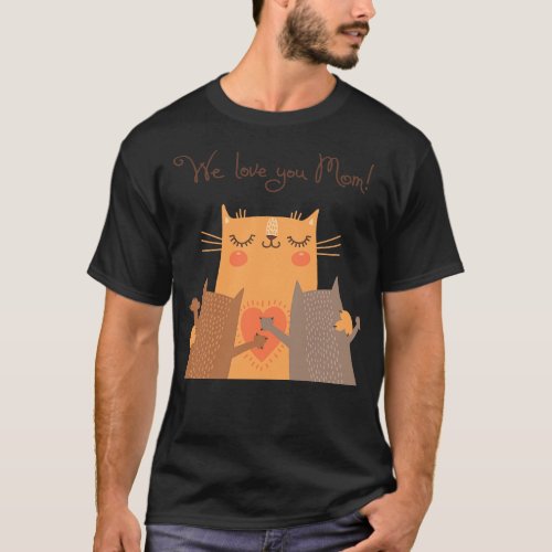 We Love You Mom Cats T_Shirt