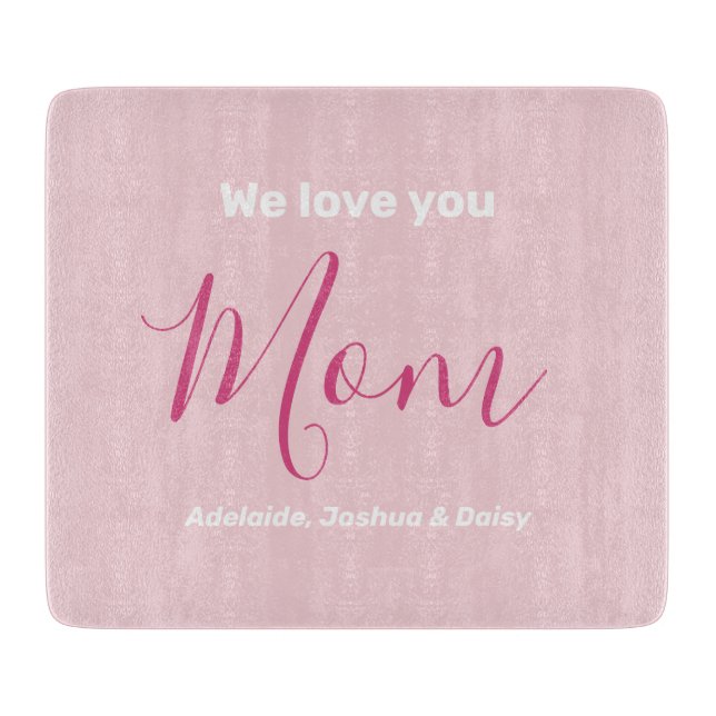 We Love You Mom | Custom Kids Names  Cutting Board (Front)