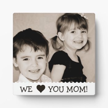 We Love You Mom Custom Plaque by KaleenaRae at Zazzle