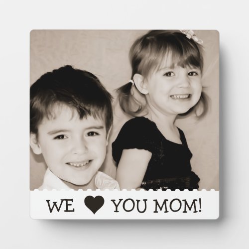 We Love You Mom Custom Plaque