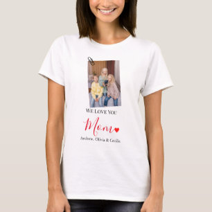 We Love You Mom   Cute 1 Photo Happy Mothers Day T-Shirt