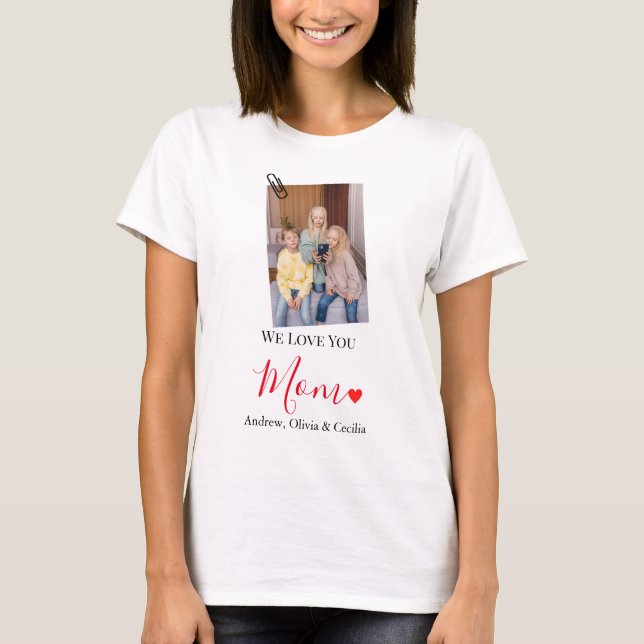We Love You Mom | Cute 1 Photo Happy Mothers Day T-Shirt (Front)