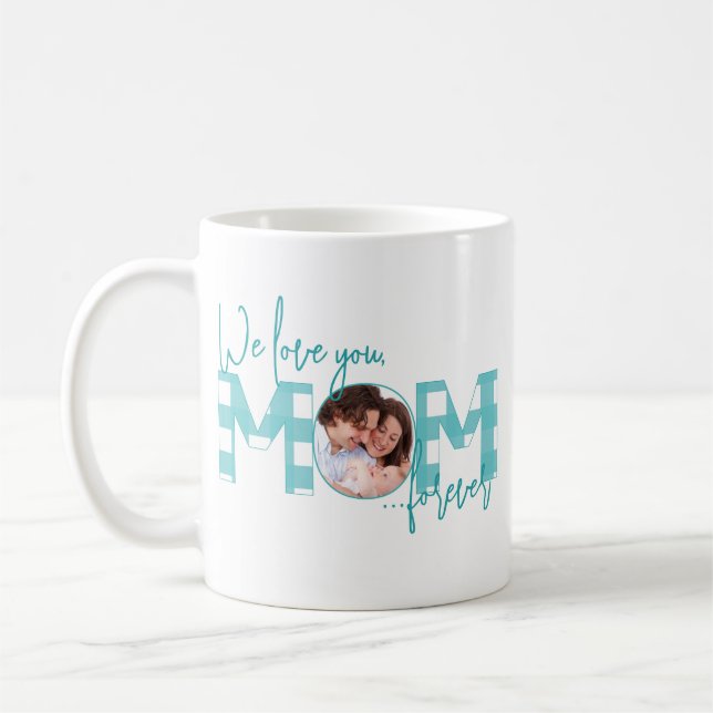 We Love You Mom Forever Turquoise Photo Coffee Mug (Left)