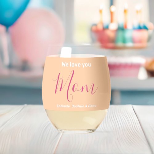 We Love You Mom Happy Mothers Day Custom Names  Stemless Wine Glass
