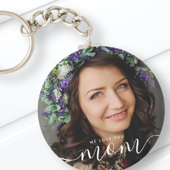 We Love You Mom Modern Classic Photo Keychain by SelectPartySupplies at Zazzle