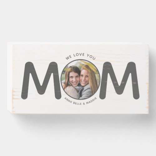 We Love You MOM Modern Mothers Day Gift Photo Chic Wooden Box Sign