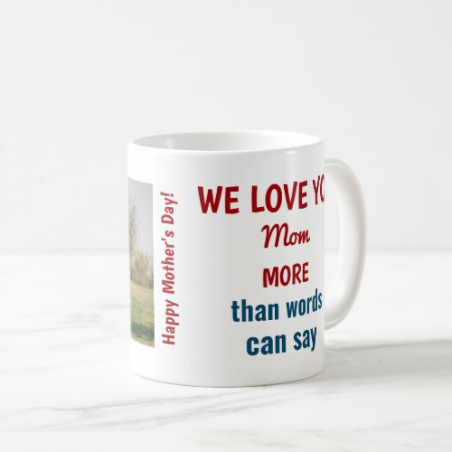 We love you Mom more than words can say Photo Coffee Mug