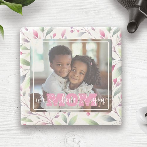 We Love You Mom Photo Pink Floral Mothers Day Stone Coaster