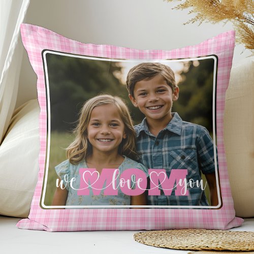 We Love You Mom Photo Pink Plaid Mothers Day Throw Pillow