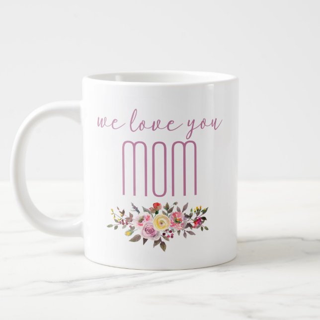 We Love You Mom Pink Floral Giant Coffee Mug (Left)
